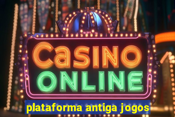 plataforma antiga jogos